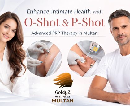O-Shot and P-Shot PRP treatment for male and female sexual wellness at GoldyZ Multan Aesthetics